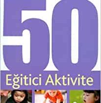 Okul Öncesi Çocuklarla Yapılacak 50 Eğitici Aktivite (30-50 ay)-Sally and Phill Featherstone