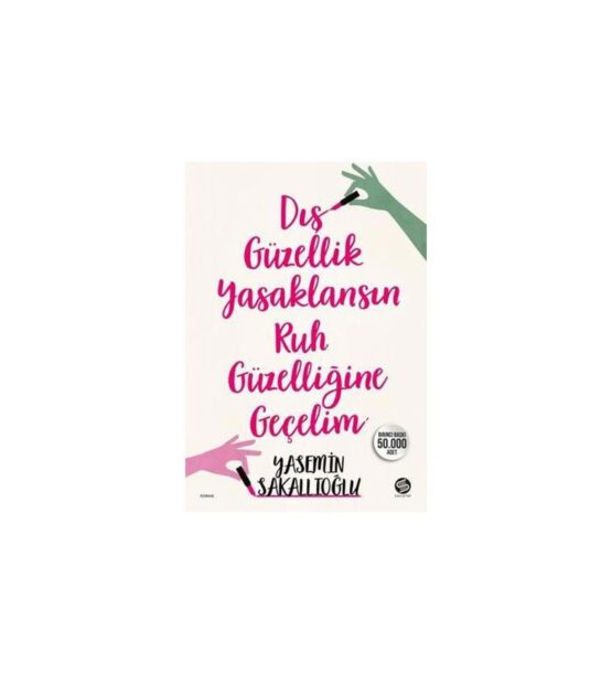 Dış Güzellik Yasaklansın Ruh Güzelliğine Geçelim-Yasemin Sakallıoğlu