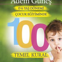 Adem Güneş-Çocuk Eğitiminde 100 Temel Kural