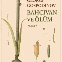 Bahçıvan ve Ölüm – Georgi Gospodinov