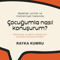 Çocuğumla Nasıl Konuşurum? – Rayka Kumru